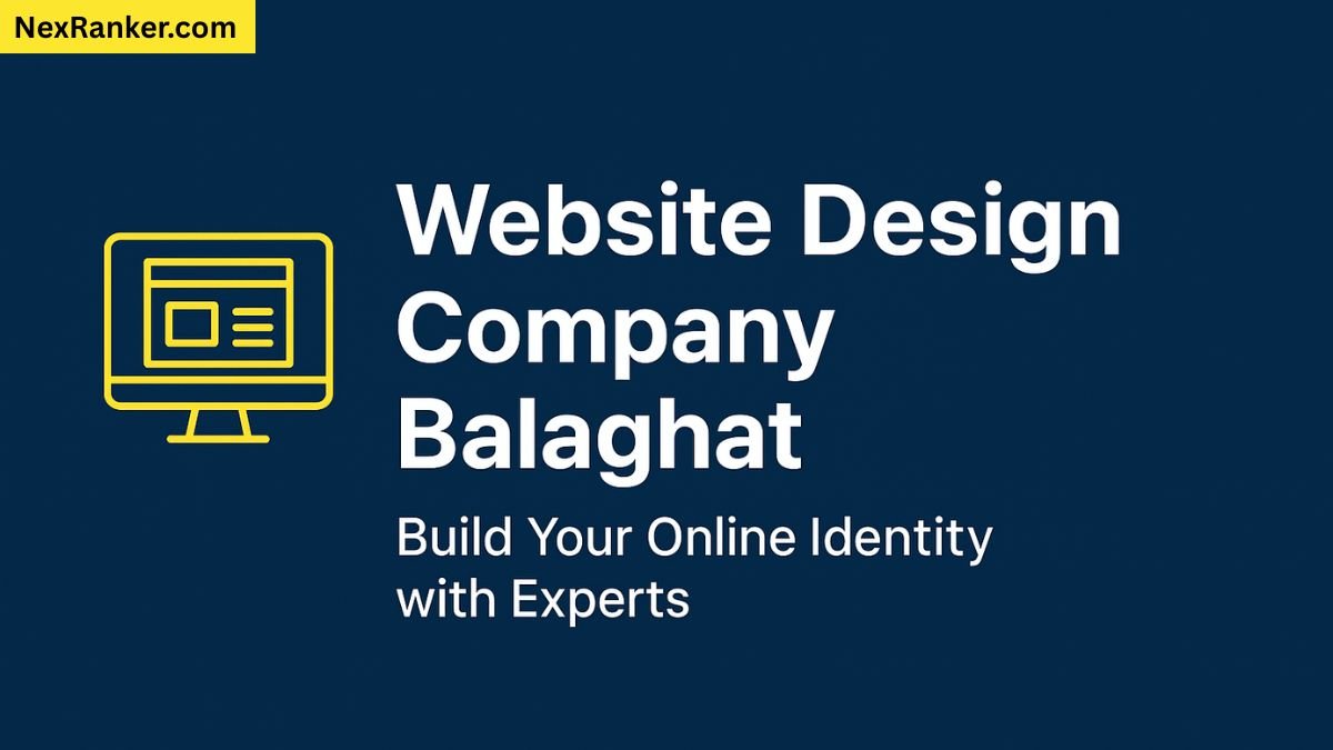 Website Design Company Balaghat – Build Your Online Identity with Experts